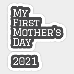 My first mothers day 2021 Sticker